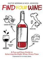 Find Your Wine: A fun and easy guide to selecting the right wine, every time 1948174103 Book Cover