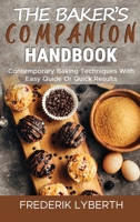The Baker's Companion Handbook: Contemporary Baking Techniques With Easy Quide Or Quick Results 1803340924 Book Cover