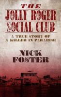The Jolly Roger Social Club: A True Story of a Killer in Paradise 1627793720 Book Cover