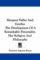 Margaret Fuller And Goethe: The Development Of A Remarkable Personality, Her Religion And Philosophy 1432537105 Book Cover