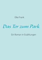 Das Tor zum Park: Ein Roman in Erzählungen 3732282767 Book Cover