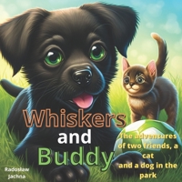 Whiskers and Buddy: The adventures of two friends, a cat and a dog in the park B0BSJBLF9N Book Cover