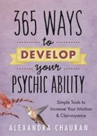 365 Ways to Develop Your Psychic Ability: Simple Tools to Increase Your Intuition & Clairvoyance 0738739308 Book Cover