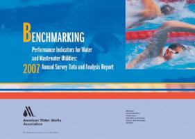 Benchmarking Performance Indicators for Water and Wastewater Utilities: 2007 Annual Survey Data and Analysis Report 1583215735 Book Cover