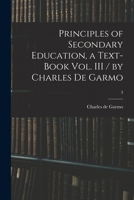 Principles of Secondary Education: A Text-Book, Volume III 1014492432 Book Cover