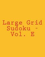 Large Grid Sudoku - Vol. E: 80 Easy to Read, Large Print Sudoku Puzzles 1482014599 Book Cover