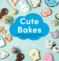 Cute Bakes: Adorable Kawaii-Inspired Cakes & Treats 1784884758 Book Cover