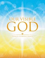 Our Visible God 1462412084 Book Cover