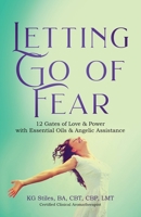Letting Go of Fear 12 Gates of Love & Power with Essential Oils & Angelic Assistance B0GQGNDVJ7 Book Cover