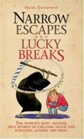 Narrow Escapes and Lucky Breaks: The World's Most Amazing True Stories of Cheating Death and Surviving Against the Odds 1844544435 Book Cover