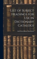 List of Subject Headings for Use in Dictionary Catalogs 102201465X Book Cover