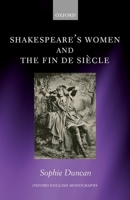 Shakespeare's Women and the Fin de Siecle 0198790848 Book Cover