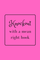 Knockout with a mean right book: Funny Gag Notebook to Write In 1712154001 Book Cover