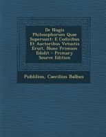 de Nugis Philosophorum Quae Supersunt: E Codicibus Et Auctoribus Vetustis Eruit, Nunc Primum Edidit 1144259827 Book Cover