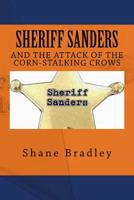 Sheriff Sanders And The Attack Of The Corn-Stalking Crows 1530749581 Book Cover