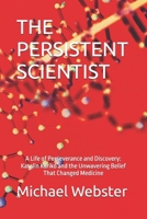THE PERSISTENT SCIENTIST: A Life of Perseverance and Discovery: Katalin Karikó and the Unwavering Belief That Changed Medicine (Niche Famous People) B0FR1Z39GK Book Cover