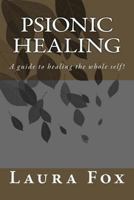 Psionic Healing: A guide to healing the whole self! 1717268676 Book Cover
