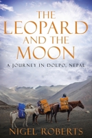 The Leopard and the Moon: A Journey in Dolpo, Nepal B0GT6Z6BPD Book Cover