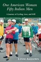 One American Woman Fifty Italian Men: A Journey of Cycling, Love, and Will 1733431403 Book Cover