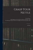 Grasp Your Nettle: a Novel; 1 1014856140 Book Cover