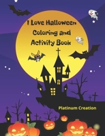 I Love Halloween: The Greatest Coloring Book and Activity Workbook Ever! Great For Kids Toddlers From 2-8 Years Old Different Levels Of Difficulty ... Way to Spend Quality Time With Your Children B08LN5MXZR Book Cover