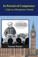 In Pursuit of Competence: A Life as a Westminster Nomad 1839758414 Book Cover