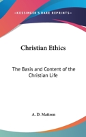 Christian Ethics: The Basis And Content Of The Christian Life 1163141321 Book Cover