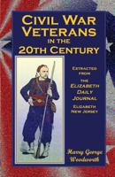 Civil War Vetrans in the 20th Century. Extracted from the Elizabeth Daily Journal, Elizabeth, New Jersey 0788418947 Book Cover