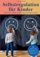 Selbstregulation für Kinder: Das ganzheitliche Praxis-Handbuch für starke Emotionen, Reizüberflutung & Medienzeit, mit wirksamen Übungen, Soforthilfe 3819207309 Book Cover