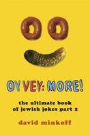 Oy Vey: More!: The Ultimate Book of Jewish Jokes Part 2 0312388071 Book Cover