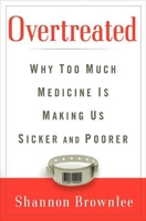 Overtreated: Why Too Much Medicine is Making Us Sicker and Poorer 1582345805 Book Cover