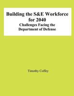 Building the S&e Workforce for 2040: Challenges Facing the Department of Defense 1478198907 Book Cover