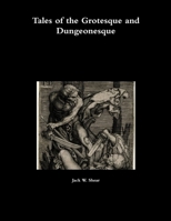 Tales of the Grotesque and Dungeonesque 1312407867 Book Cover
