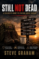 Still Not Dead: A Soldier's Guide to Staying Above Ground B0HCCL3QS8 Book Cover
