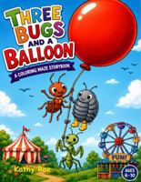 THREE BUGS AND A BALLOON: A Coloring Maze Storybook B0H8CMTYHX Book Cover