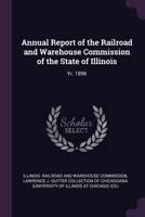 Annual Report of the Railroad and Warehouse Commission of the State of Illinois: Yr. 1896 1378743784 Book Cover