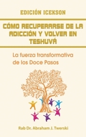 Como recuperarse de la adicción y volver en teshuva: La fuerza transformativa de los Doce Pasos 1607967979 Book Cover