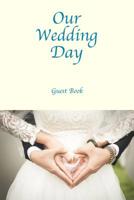 Our Wedding Day Guest Book: Guest messages, registry & signatures for Bride & Groom on wedding day, celebrate marriage & leave message for happy couple: Mr and Mrs, use at weddings & wedding reception 1095241702 Book Cover