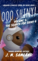 Ooo Shiny! Volume 5: The Search for Shiny 4 B0GXPNG76R Book Cover