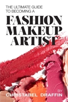 The Ultimate Guide to Becoming a Fashion Makeup Artist B094L6WR6Q Book Cover