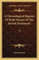 A Chronological Register Of Both Houses Of The British Parliament: V1 1163124427 Book Cover