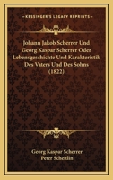Johann Jakob Scherrer Und Georg Kaspar Scherrer Oder Lebensgeschichte Und Karakteristik Des Vaters Und Des Sohns (1822) 1166180506 Book Cover