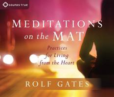 Meditations on the Mat: Practices for Living from the Heart 1622039823 Book Cover