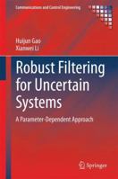 Robust Filtering for Uncertain Systems: A Parameter-Dependent Approach 3319059025 Book Cover