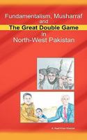 Fundamentalism, Musharraf and the Great Double Game in North-West Pakistan 1456770160 Book Cover