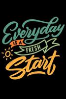 Everyday is a fresh Start: Daily Positivity Journal For Happiness, Wellness, Mindfulness & Self Care - Inspirational Journals To Write In, Writing Prompt Journal & Guided Journal Gifts For Men & Women 1096963078 Book Cover