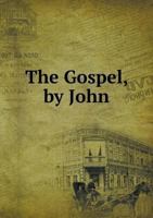 The Gospel, by John 1172079463 Book Cover