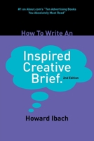 How To Write An Inspired Creative Brief: 2nd edition 0692425764 Book Cover