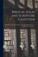 Biblical Atlas and Scripture Gazetteer: With Geographical Descriptions and Copious Bible References; Maps by Henry Courtier. -- 1014619092 Book Cover