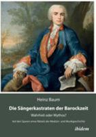 Die Sängerkastraten der Barockzeit: Wahrheit oder Mythos? Auf den Spuren eines Rätsels der Medizin 3838203933 Book Cover